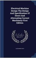 Electrical Machine Design The Design And Specification Of Direct And Alternating Current Machinery First Edition