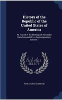 History of the Republic of the United States of America: As Traced in the Writings of Alexander Hamilton and of His Contemporaries, Volume 7