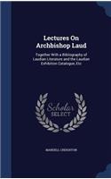 Lectures On Archbishop Laud: Together With a Bibliography of Laudian Literature and the Laudian Exhibition Catalogue, Etc(English)