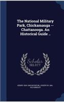 The National Military Park, Chickamauga -- Chattanooga. An Historical Guide ..
