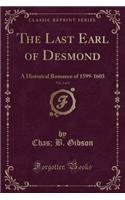 The Last Earl of Desmond, Vol. 1 of 2: A Historical Romance of 1599-1603 (Classic Reprint)