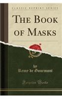 The Book of Masks (Classic Reprint)