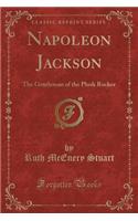Napoleon Jackson: The Gentleman of the Plush Rocker (Classic Reprint)(English)