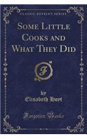 Some Little Cooks and What They Did (Classic Reprint)