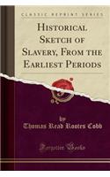 Historical Sketch of Slavery, from the Earliest Periods (Classic Reprint): (English)