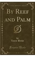 By Reef and Palm (Classic Reprint)