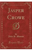 Jasper Crowe (Classic Reprint)