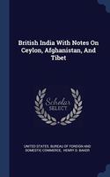 BRITISH INDIA WITH NOTES ON CEYLON, AFGH