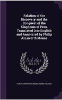 Relation of the Discovery and the Conquest of the Kingdoms of Peru. Translated Into English and Annotated by Philip Ainsworth Means
