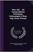 Diss. Sol. ... de Iurisprudentia Principum, Ordinumque S. ROM. Imp. Germ. Privata