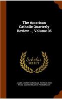 The American Catholic Quarterly Review ..., Volume 35