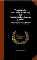 Theoretisch-practische Anleitung Zur Forstgehaubestimmung, Oder: Taxation Und Regulirung Der Waldungen: Zum Selbstunterrichte, Volume 2