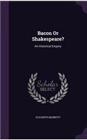 Bacon or Shakespeare?: An Historical Enquiry