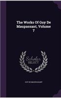 The Works Of Guy De Maupassant, Volume 7: (English)