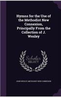 Hymns for the Use of the Methodist New Connexion, Principally From the Collection of J. Wesley