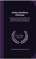 Joshua Davidson, Christian: The Story of the Life of One Who, in the Nineteenth Century, Was Like Unto Christ; As Told by His Body-Servant