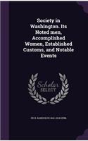 Society in Washington. Its Noted men, Accomplished Women, Established Customs, and Notable Events: (English)