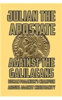 Against the Galilaeans: Roman Paganism's Champion Argues Against Christianity