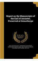 Report on the Manuscripts of the Earl of Ancaster, Preserved at Grimsthorpe