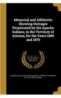 Memorial and Affidavits Showing Outrages Perpetrated by the Apache Indians, in the Territory of Arizona, for the Years 1869 and 1870
