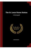 The St. Louis Union Station: A Monograph