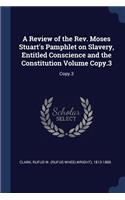 Review of the Rev. Moses Stuart's Pamphlet on Slavery, Entitled Conscience and the Constitution Volume Copy.3