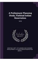 A Preliminary Planning Study, Flathead Indian Reservation