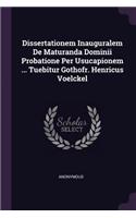 Dissertationem Inauguralem de Maturanda Dominii Probatione Per Usucapionem ... Tuebitur Gothofr. Henricus Voelckel