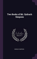 Two Books of Mr. Sydrach Simpson