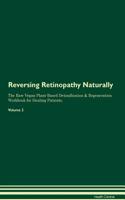 Reversing Retinopathy Naturally The Raw Vegan Plant-Based Detoxification & Regeneration Workbook for Healing Patients. Volume 2