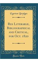 Res LiterariÃ¦, Bibliographical and Critical, for Oct. 1820 (Classic Reprint)