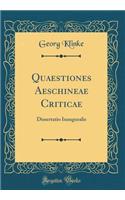 Quaestiones Aeschineae Criticae: Dissertatio Inauguralis (Classic Reprint)