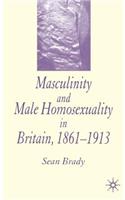 Masculinity and Male Homosexuality in Britain, 1861-1913