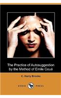 The Practice of Autosuggestion by the Method of Emile Coue (Dodo Press)