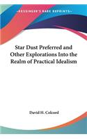 Star Dust Preferred and Other Explorations Into the Realm of Practical Idealism