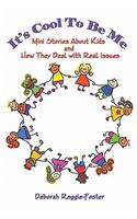 It's Cool to Be Me! Mini Stories about Kids and How They Deal with Real Issues