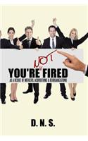 You're Not Fired as a Result of Mergers, Acquisitions & Reorganizations: (English)