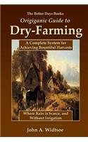 Better Days Books Origiganic Guide to Dry-Farming: A Complete System for Achieving Bountiful Harvests Where Rain is Scarce, and Without Irrigation