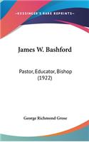 James W. Bashford: Pastor, Educator, Bishop (1922)