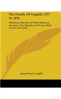 Family Of Coghill, 1377 To 1879