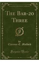 The Bar-20 Three (Classic Reprint)