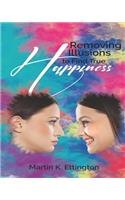 Removing Illusions To Find True Happiness