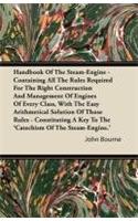 Handbook Of The Steam-Engine - Containing All The Rules Required For The Right Construction And Management Of Engines Of Every Class, With The Easy Arithmetical Solution Of Those Rules - Constituting A Key To The 'Catechism Of The Steam-Engine.'