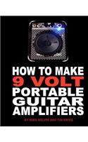 How to Make 9 Volt Portable Guitar Amplifiers