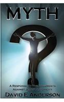Myth? A Response To The Arguments Against Jesus' Historicity