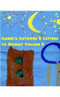 Amber's Artwork & Letters to Mommy Volume 3