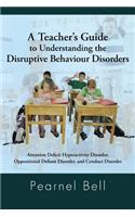 A Teacher's Guide to Understanding the Disruptive Behaviour Disorders