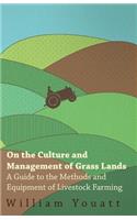 On the Culture and Management of Grass Lands - A Guide to the Methods and Equipment of Livestock Farming