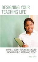 Designing your Teaching Life: What Student Teachers Should Know about Classrooms Today