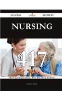 Nursing 417 Success Secrets - 417 Most Asked Questions on Nursing - What You Need to Know